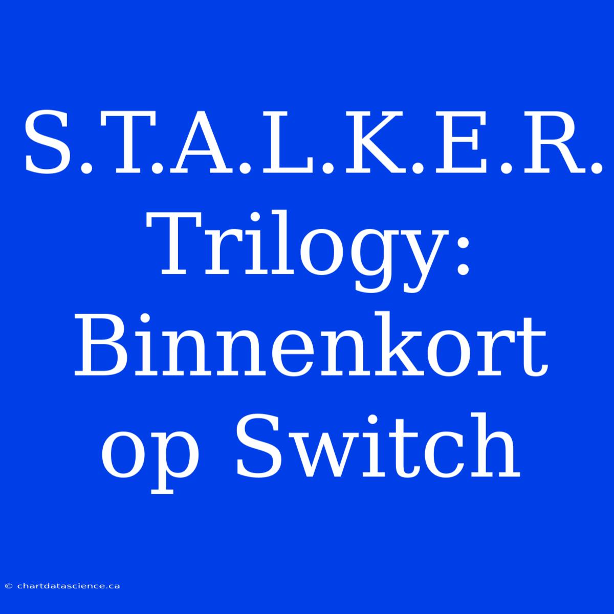 S.T.A.L.K.E.R. Trilogy: Binnenkort Op Switch