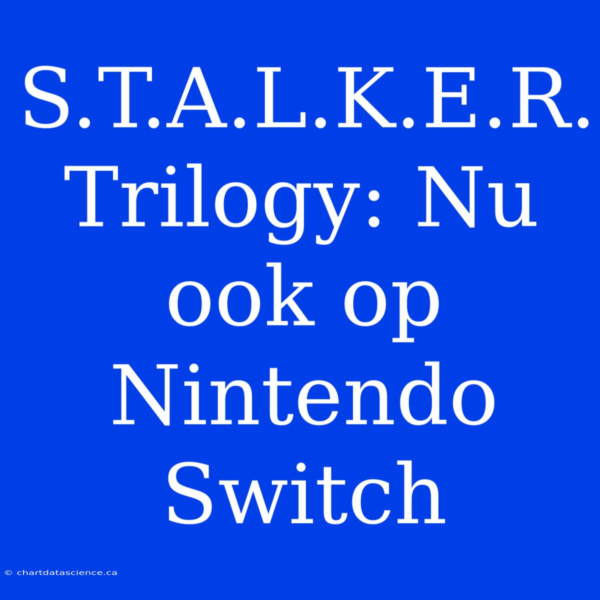 S.T.A.L.K.E.R. Trilogy: Nu Ook Op Nintendo Switch