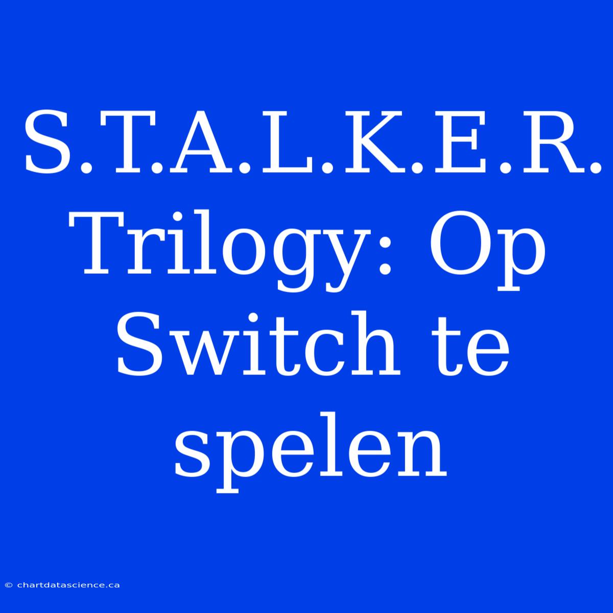 S.T.A.L.K.E.R. Trilogy: Op Switch Te Spelen