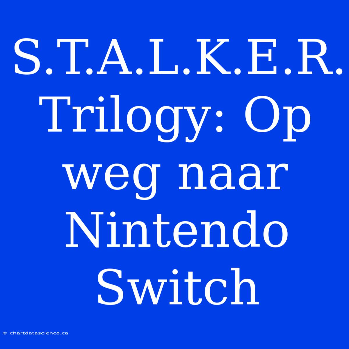 S.T.A.L.K.E.R. Trilogy: Op Weg Naar Nintendo Switch