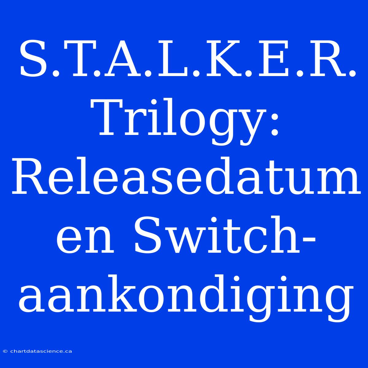 S.T.A.L.K.E.R. Trilogy: Releasedatum En Switch-aankondiging