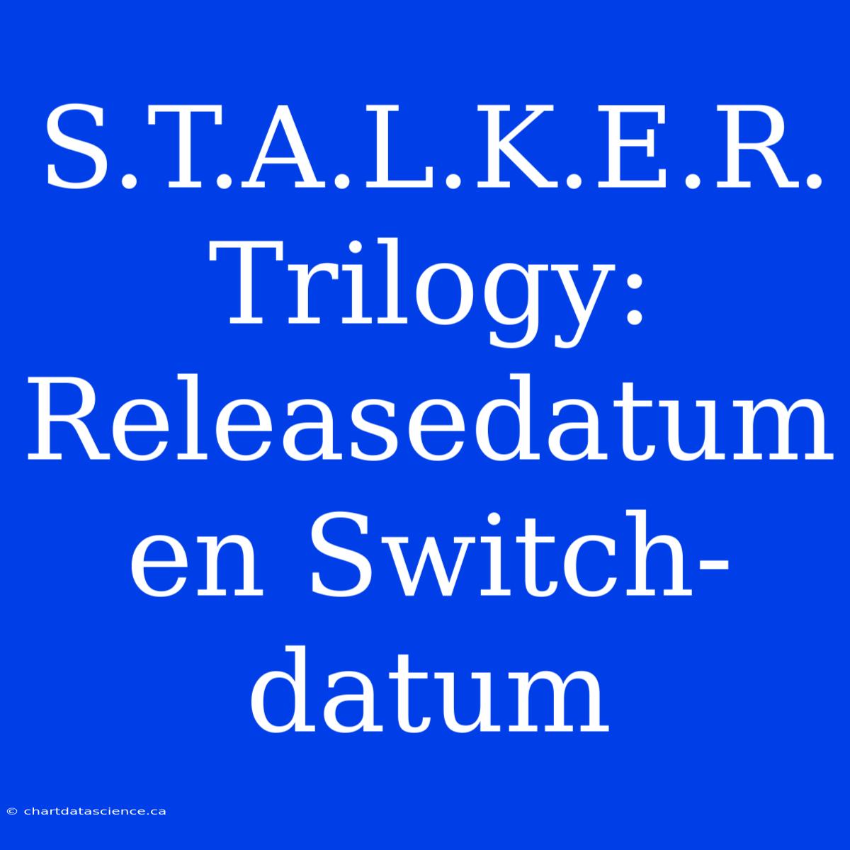 S.T.A.L.K.E.R. Trilogy: Releasedatum En Switch-datum