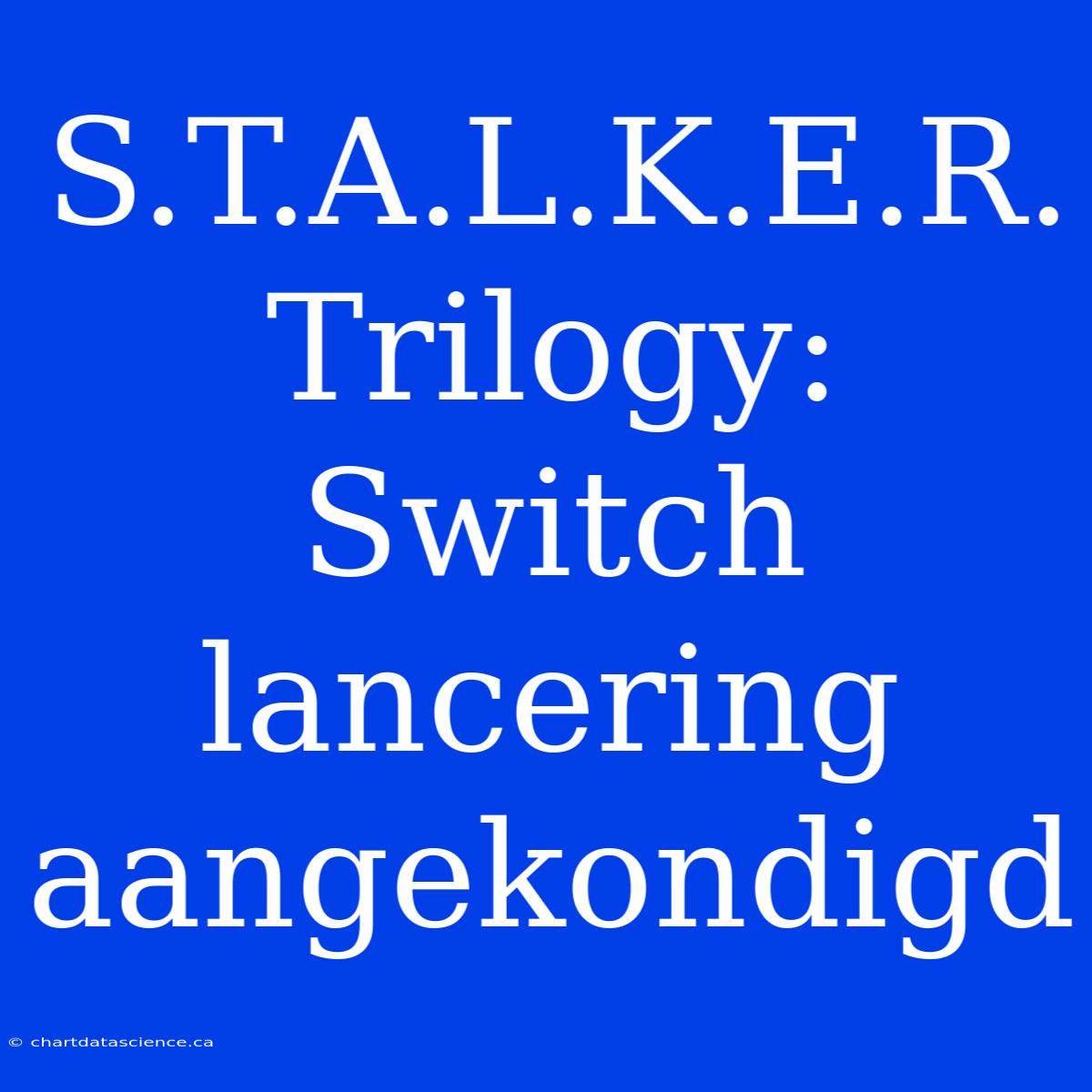 S.T.A.L.K.E.R. Trilogy: Switch Lancering Aangekondigd