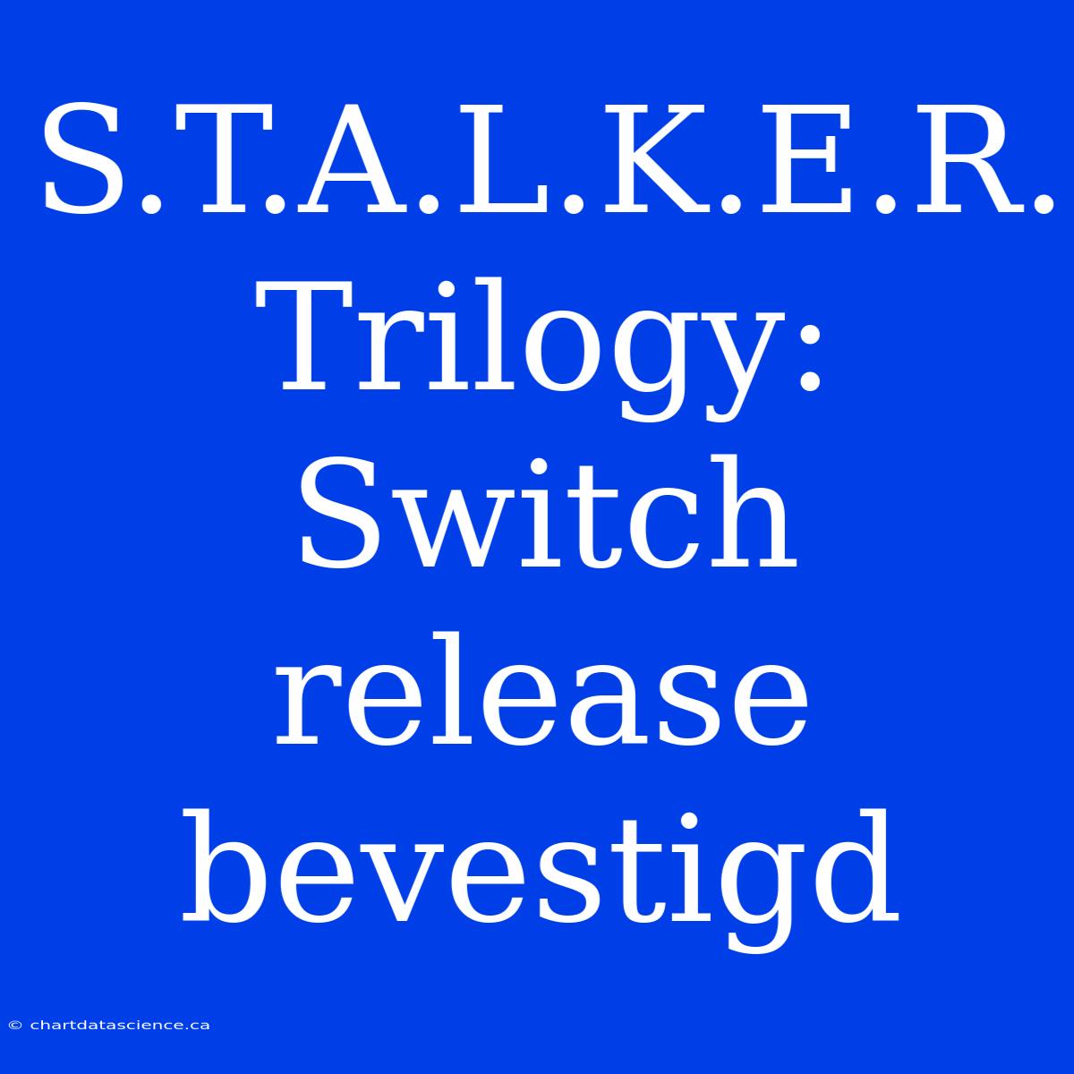 S.T.A.L.K.E.R. Trilogy: Switch Release Bevestigd