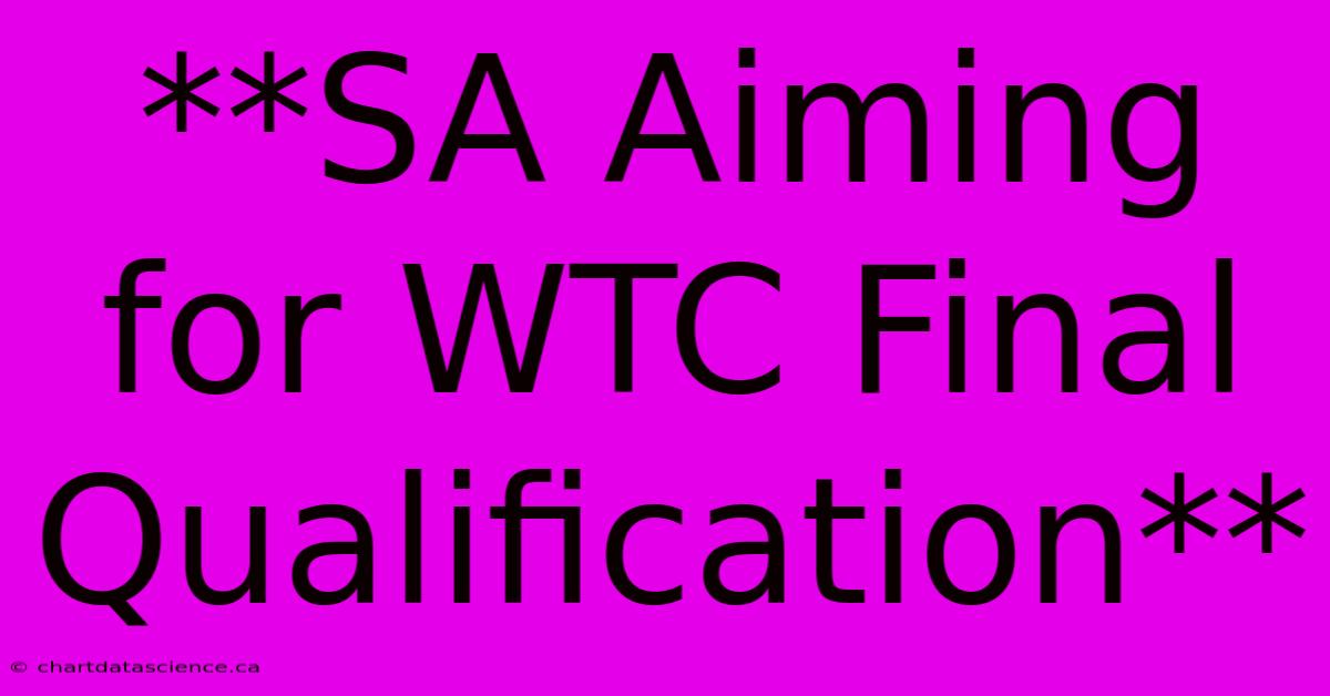 **SA Aiming For WTC Final Qualification** 