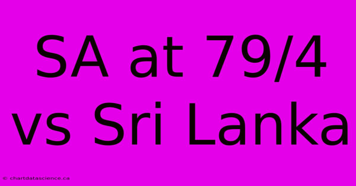 SA At 79/4 Vs Sri Lanka