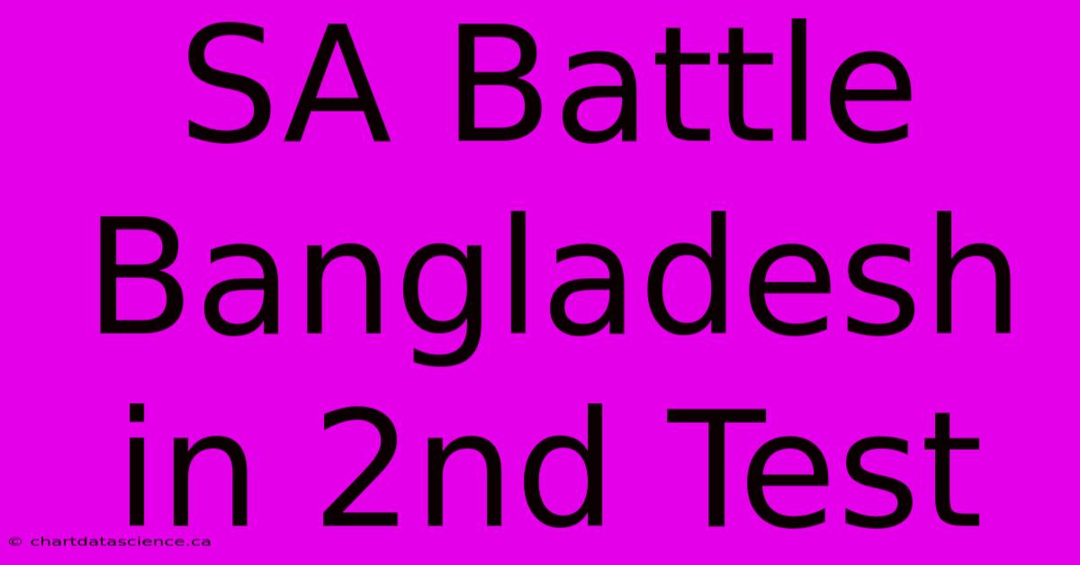 SA Battle Bangladesh In 2nd Test