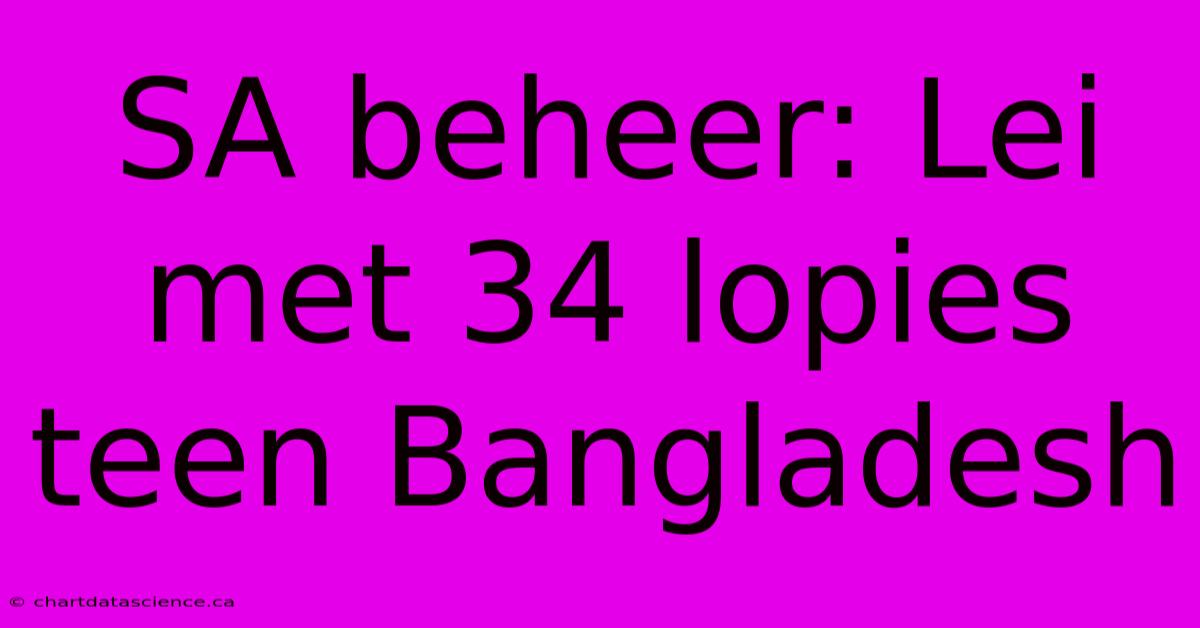 SA Beheer: Lei Met 34 Lopies Teen Bangladesh