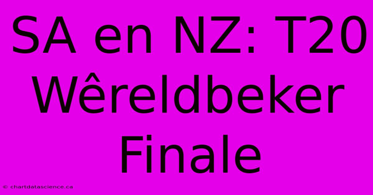 SA En NZ: T20 Wêreldbeker Finale