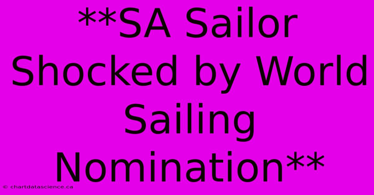 **SA Sailor Shocked By World Sailing Nomination**