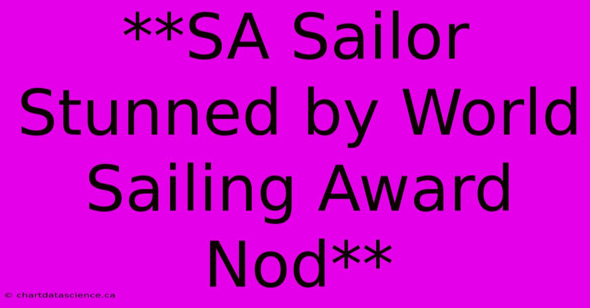 **SA Sailor Stunned By World Sailing Award Nod**