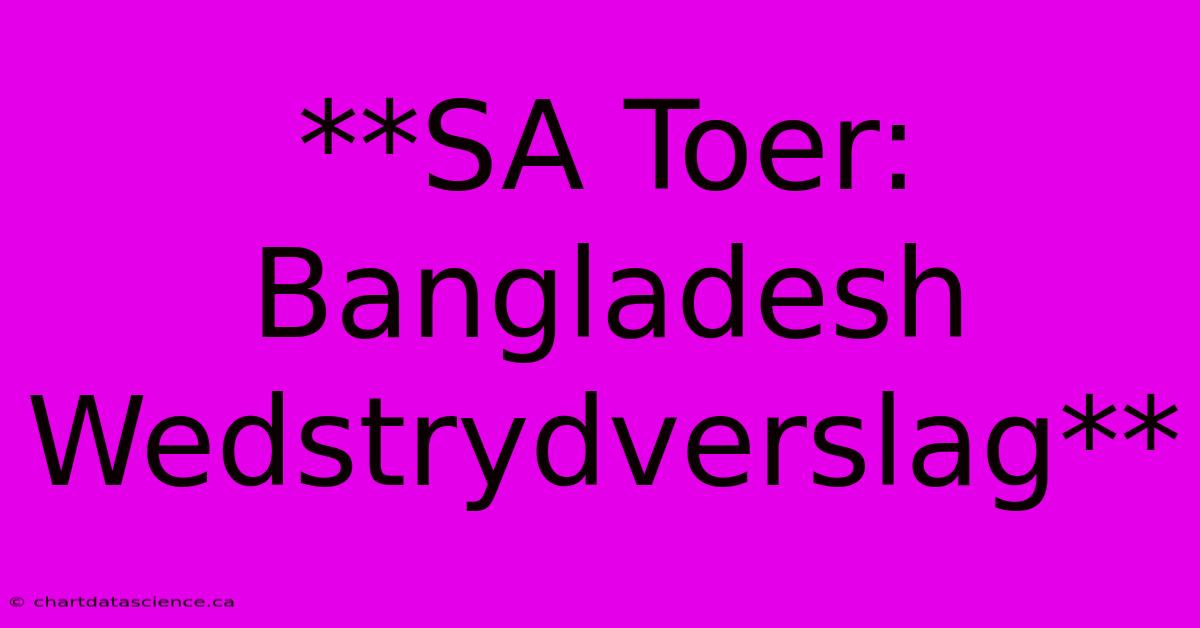 **SA Toer: Bangladesh Wedstrydverslag**