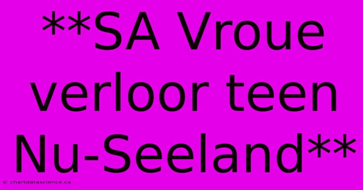 **SA Vroue Verloor Teen Nu-Seeland**