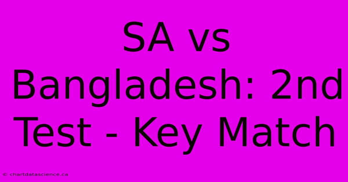 SA Vs Bangladesh: 2nd Test - Key Match