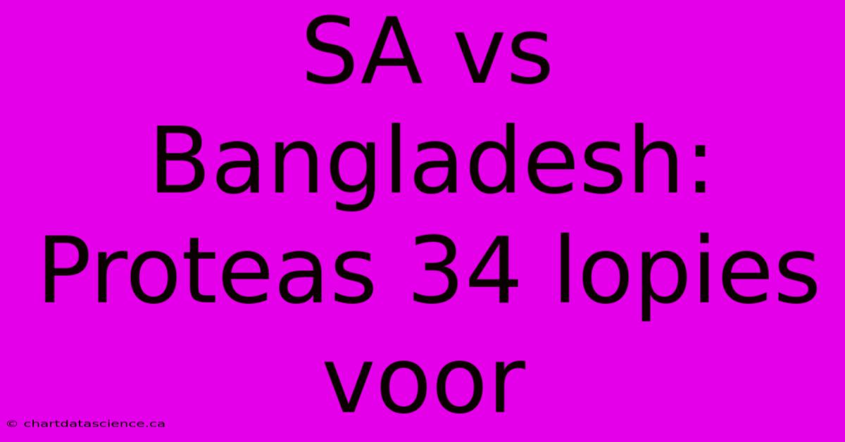 SA Vs Bangladesh: Proteas 34 Lopies Voor