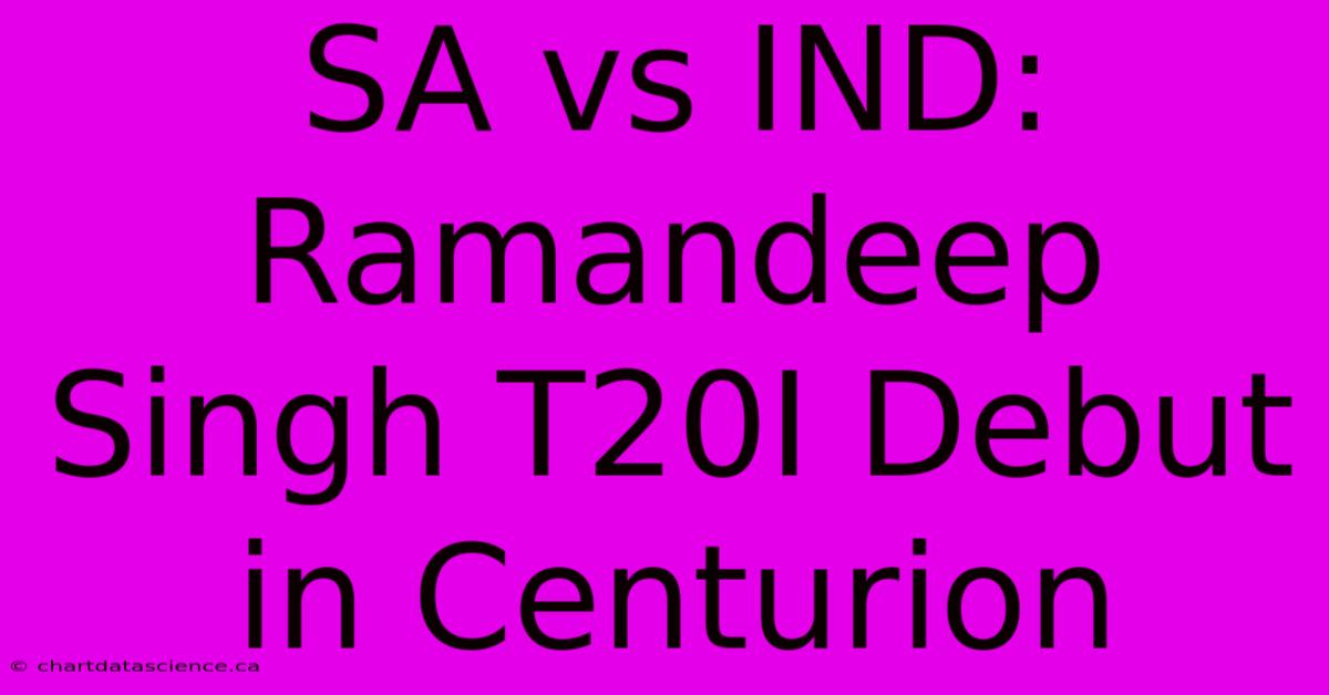 SA Vs IND: Ramandeep Singh T20I Debut In Centurion