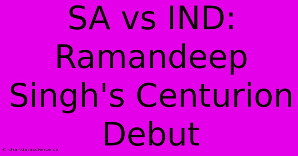 SA Vs IND: Ramandeep Singh's Centurion Debut