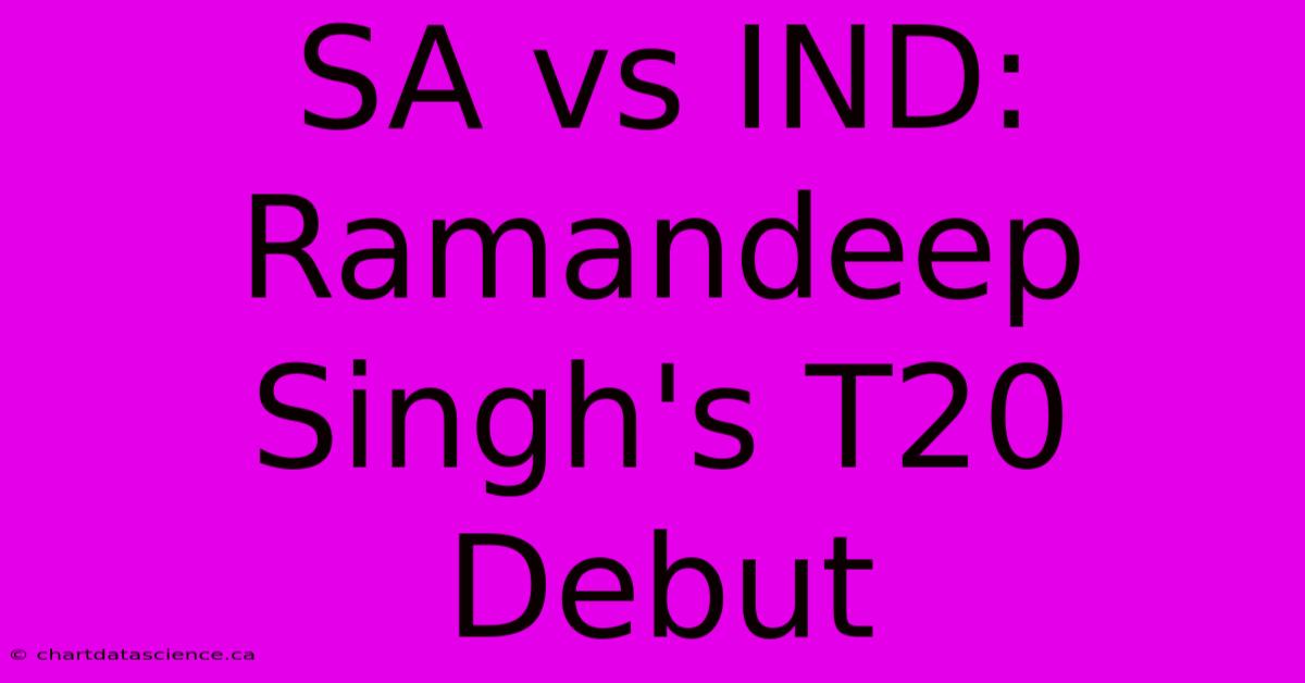 SA Vs IND: Ramandeep Singh's T20 Debut