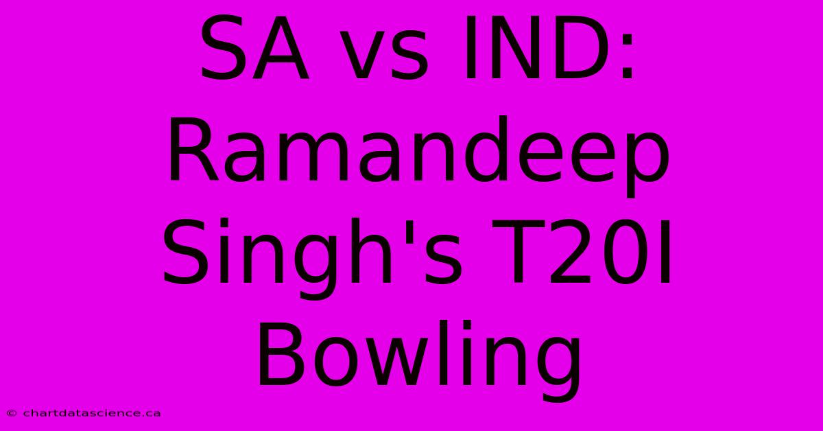 SA Vs IND: Ramandeep Singh's T20I Bowling