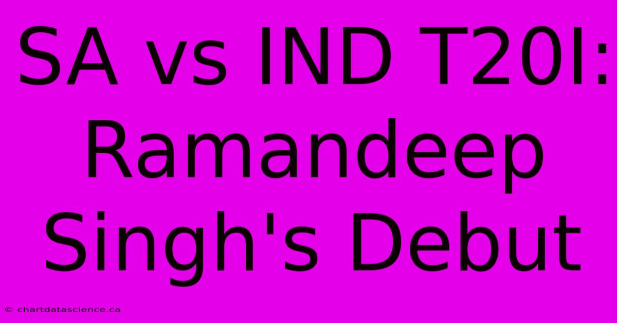 SA Vs IND T20I: Ramandeep Singh's Debut