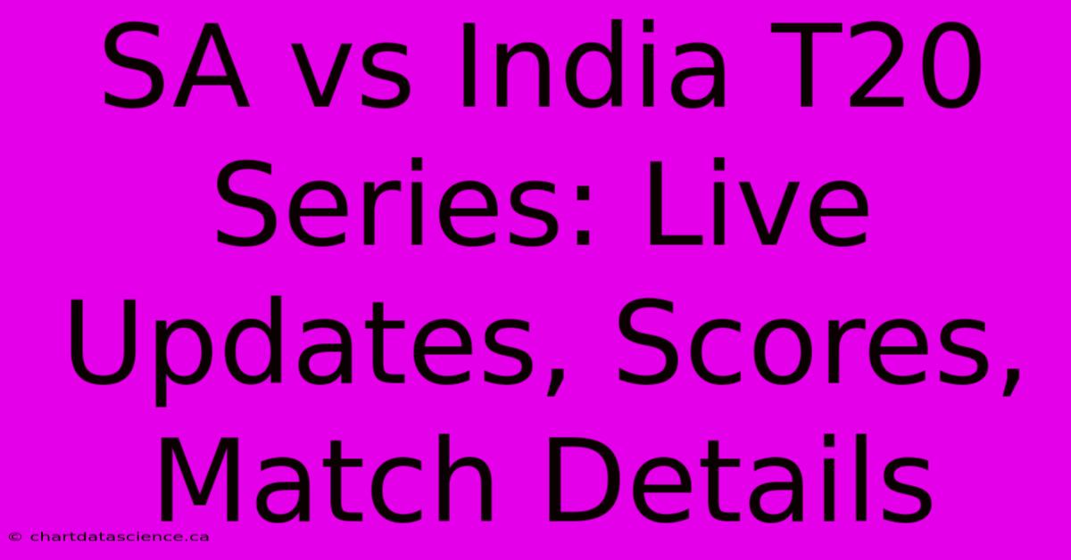 SA Vs India T20 Series: Live Updates, Scores, Match Details