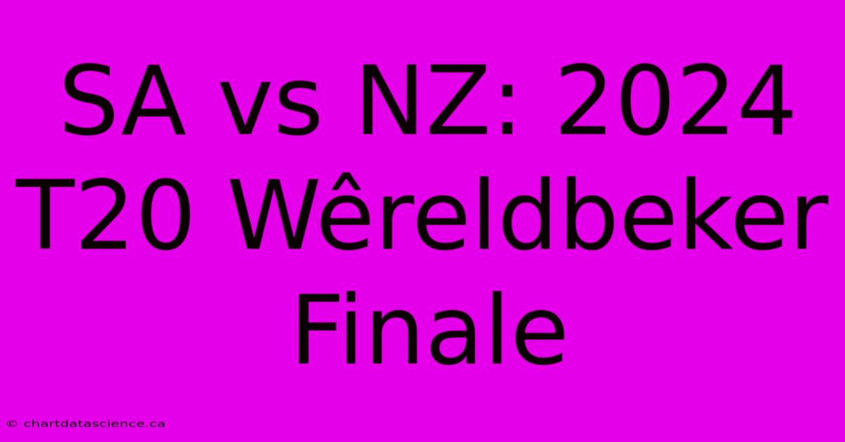 SA Vs NZ: 2024 T20 Wêreldbeker Finale 