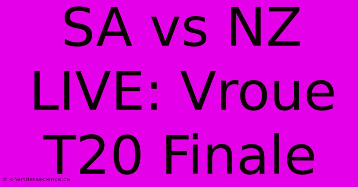 SA Vs NZ LIVE: Vroue T20 Finale