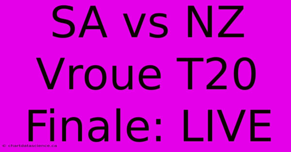 SA Vs NZ Vroue T20 Finale: LIVE