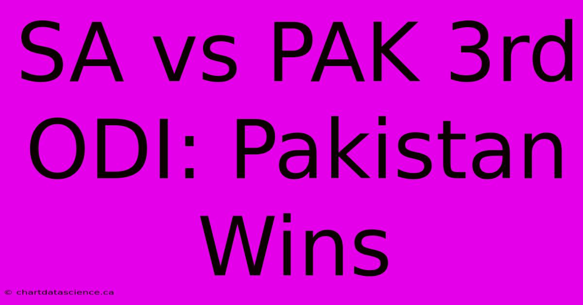 SA Vs PAK 3rd ODI: Pakistan Wins