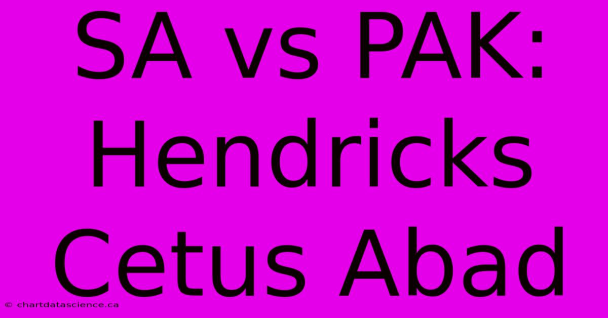 SA Vs PAK: Hendricks Cetus Abad