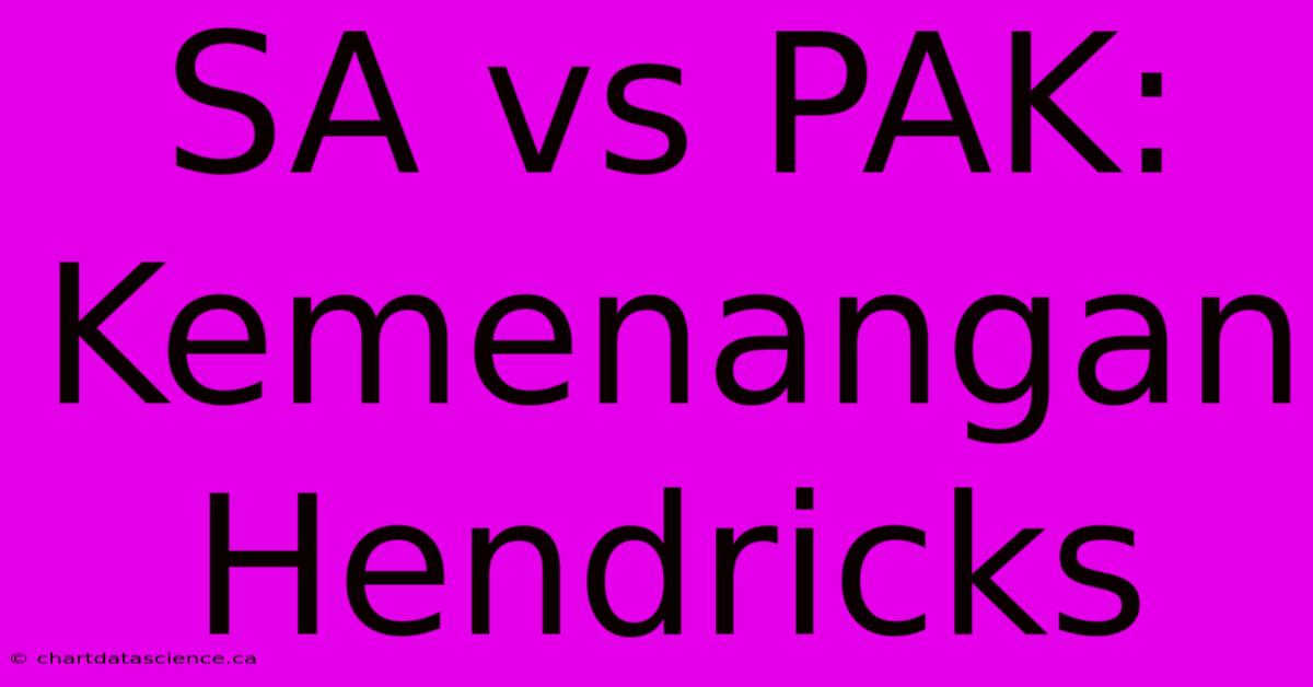 SA Vs PAK: Kemenangan Hendricks