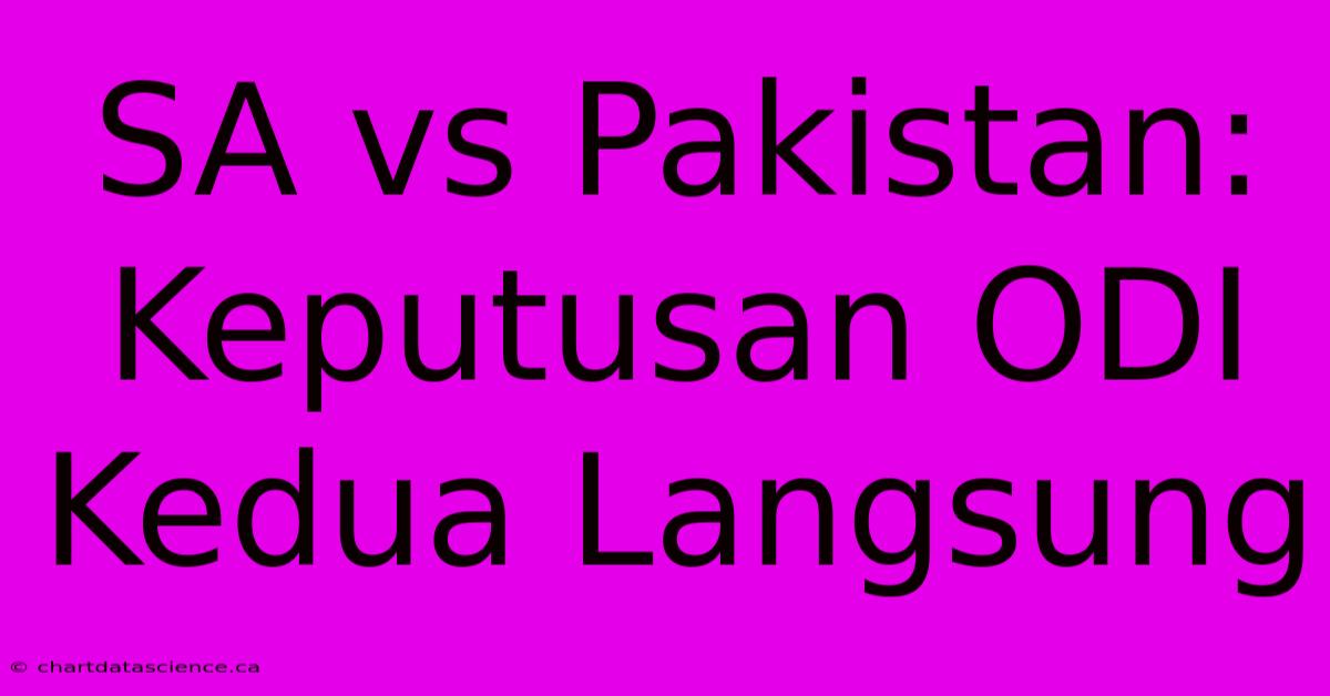 SA Vs Pakistan: Keputusan ODI Kedua Langsung