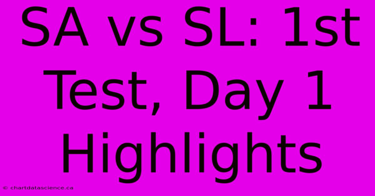 SA Vs SL: 1st Test, Day 1 Highlights