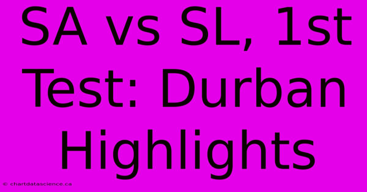 SA Vs SL, 1st Test: Durban Highlights