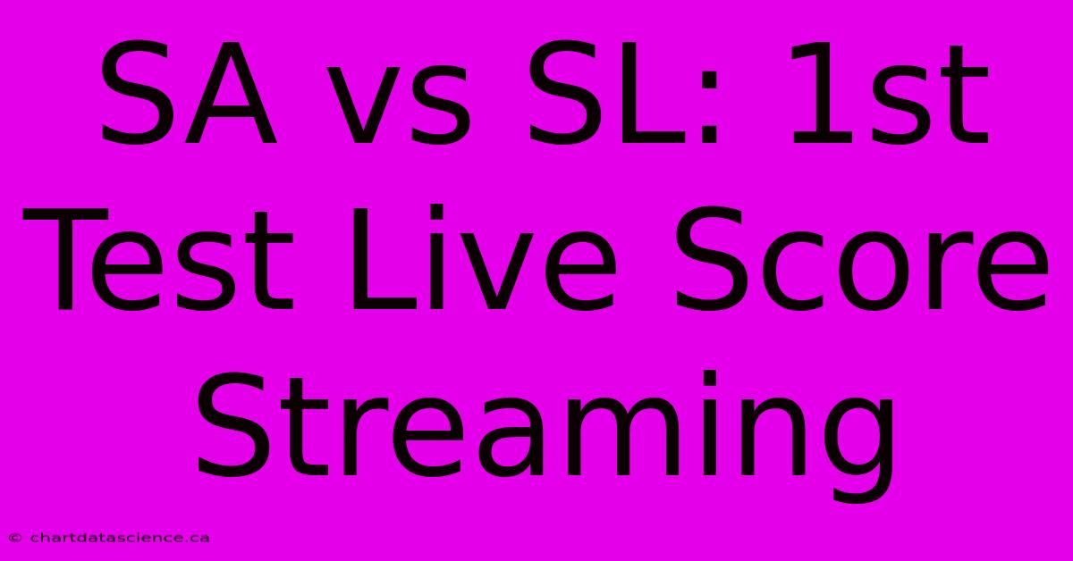 SA Vs SL: 1st Test Live Score Streaming