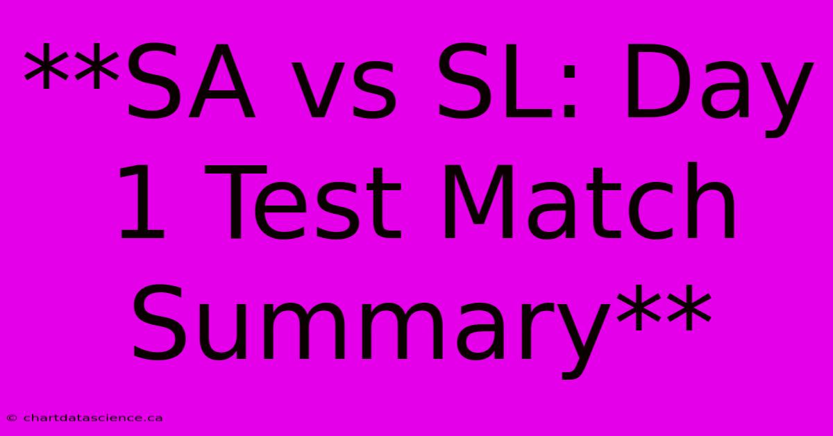 **SA Vs SL: Day 1 Test Match Summary**