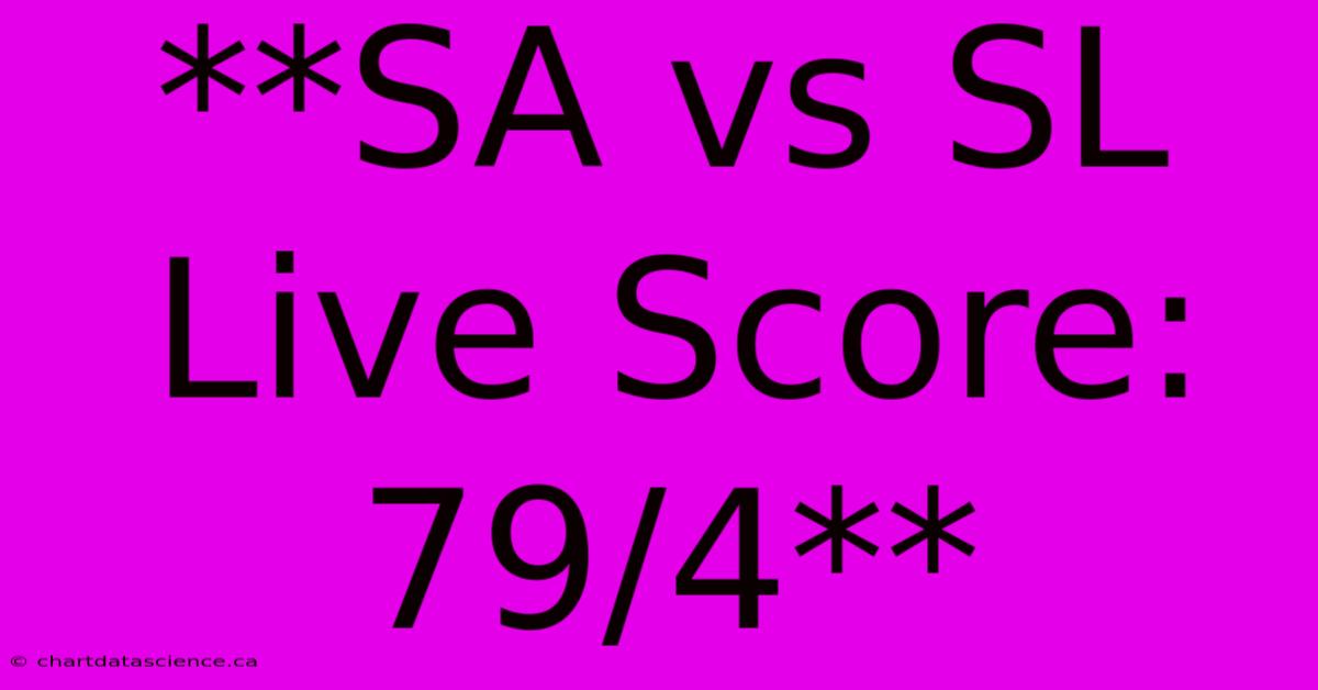 SA Vs SL Live Score: 79/4