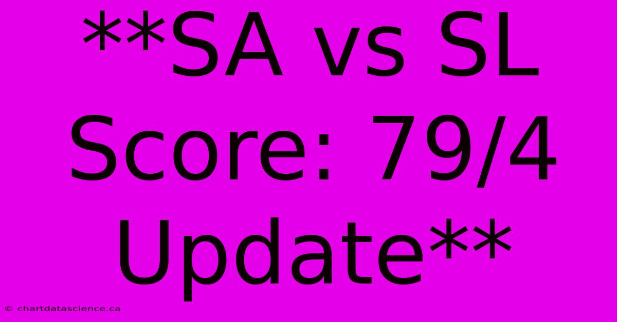 **SA Vs SL Score: 79/4 Update**