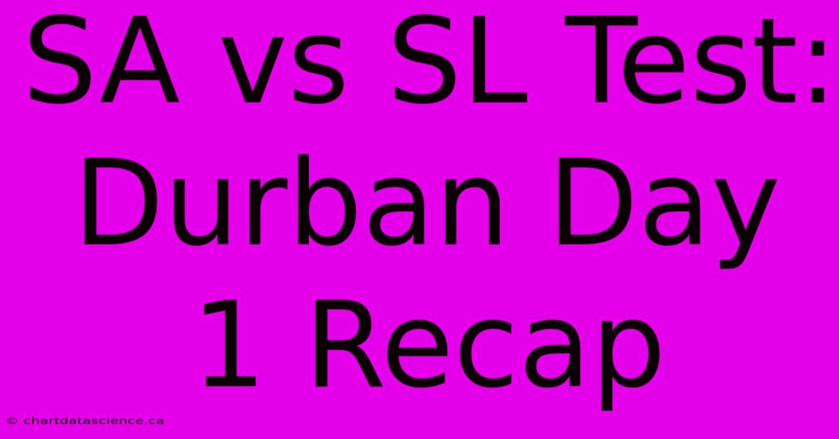 SA Vs SL Test: Durban Day 1 Recap