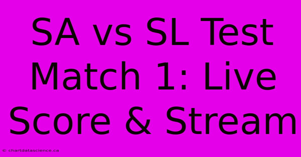 SA Vs SL Test Match 1: Live Score & Stream