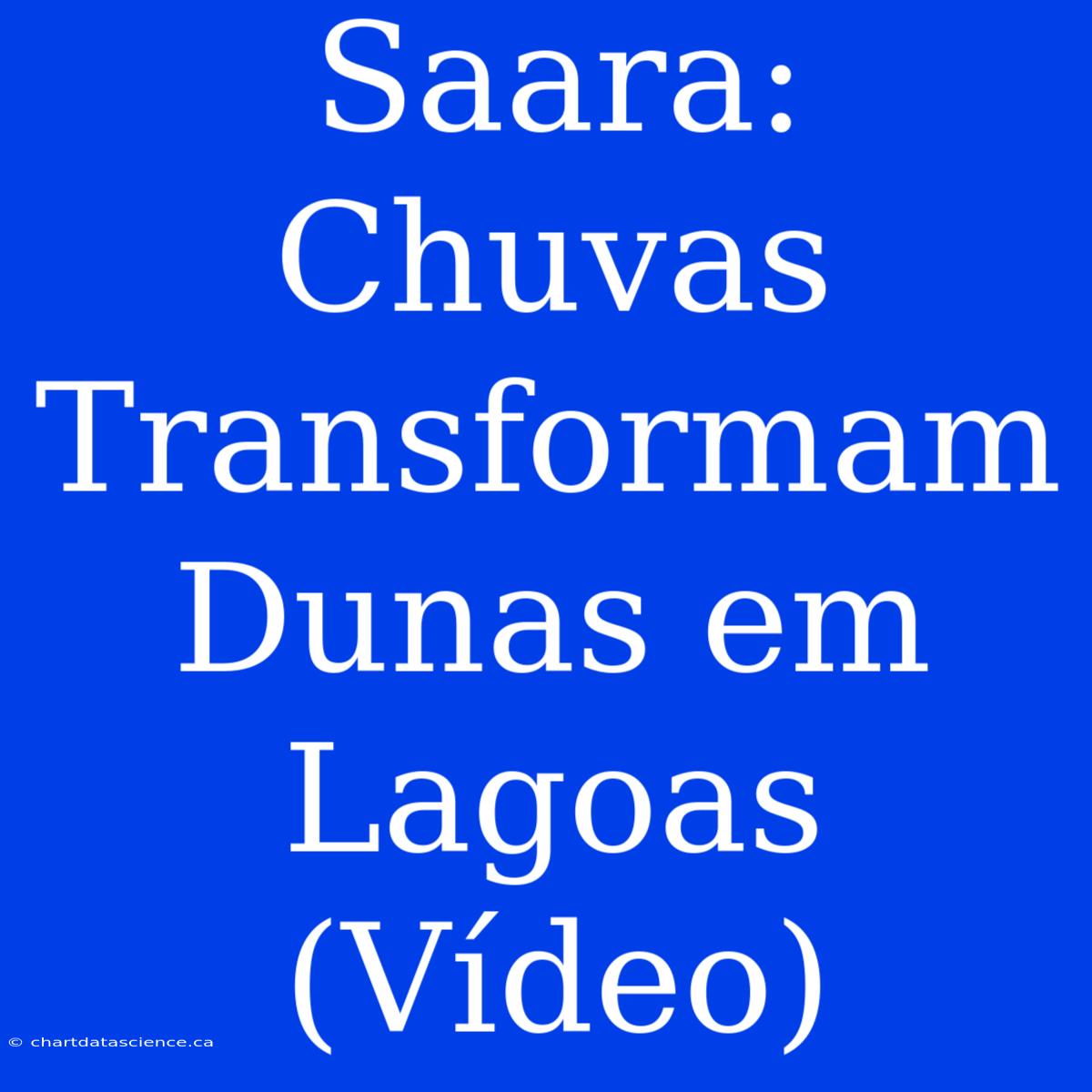 Saara: Chuvas Transformam Dunas Em Lagoas (Vídeo)