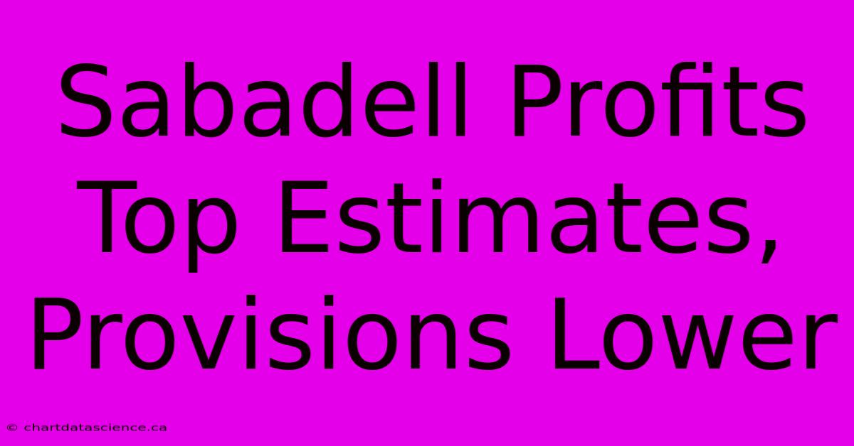 Sabadell Profits Top Estimates, Provisions Lower