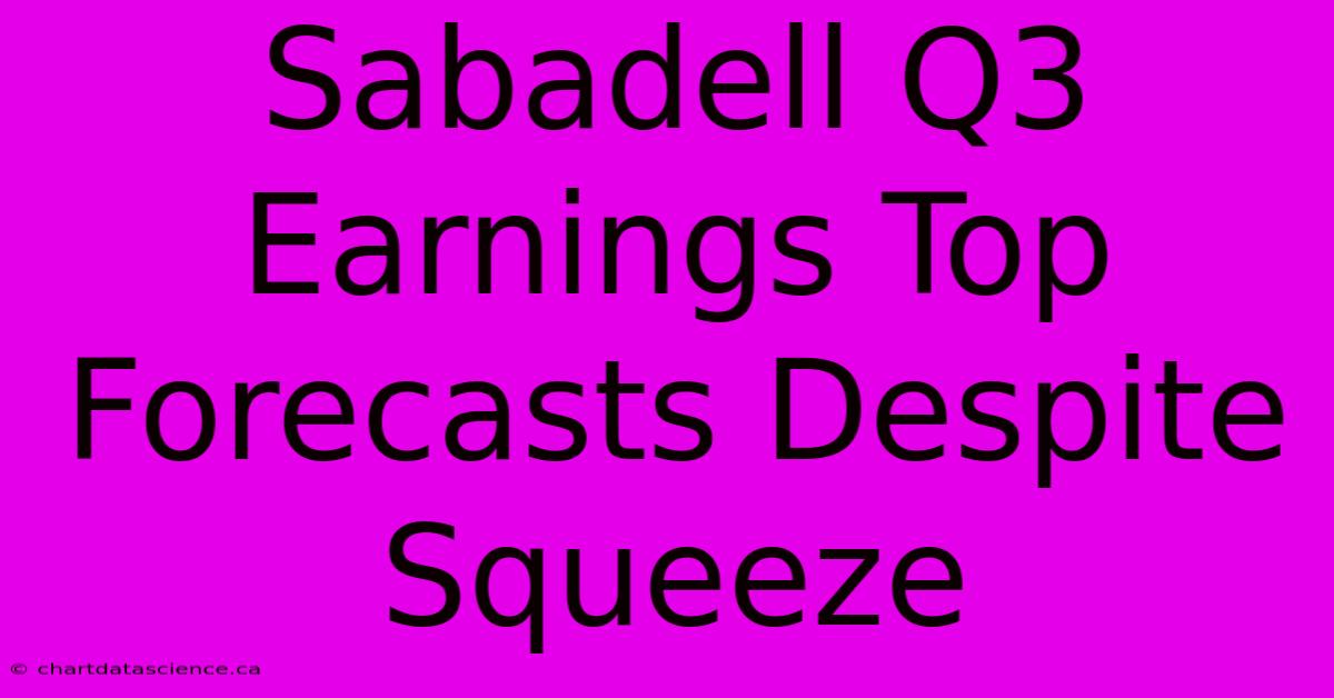 Sabadell Q3 Earnings Top Forecasts Despite Squeeze