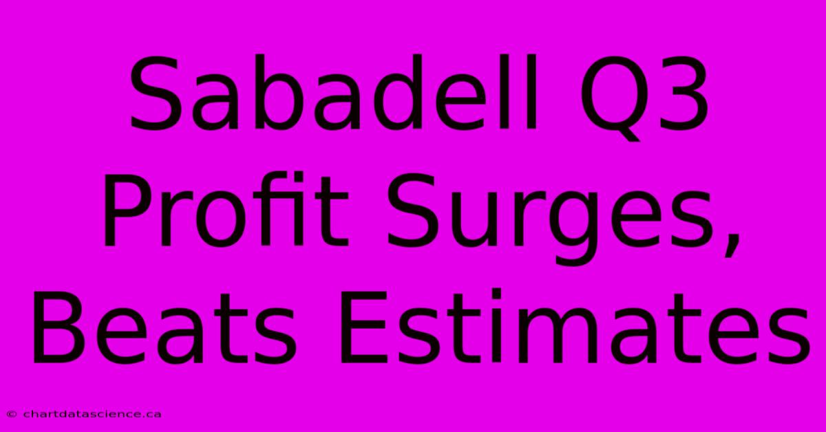 Sabadell Q3 Profit Surges, Beats Estimates