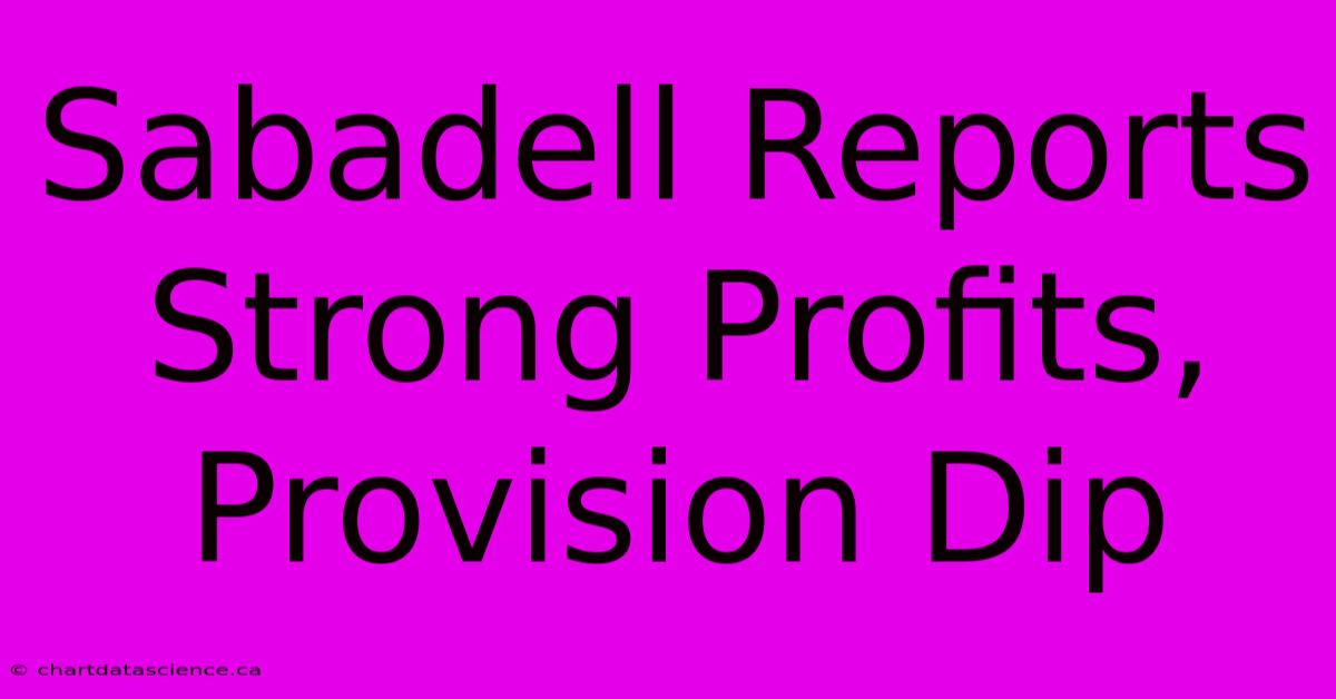 Sabadell Reports Strong Profits, Provision Dip