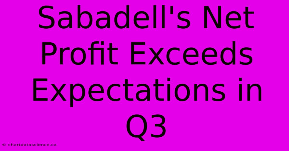 Sabadell's Net Profit Exceeds Expectations In Q3