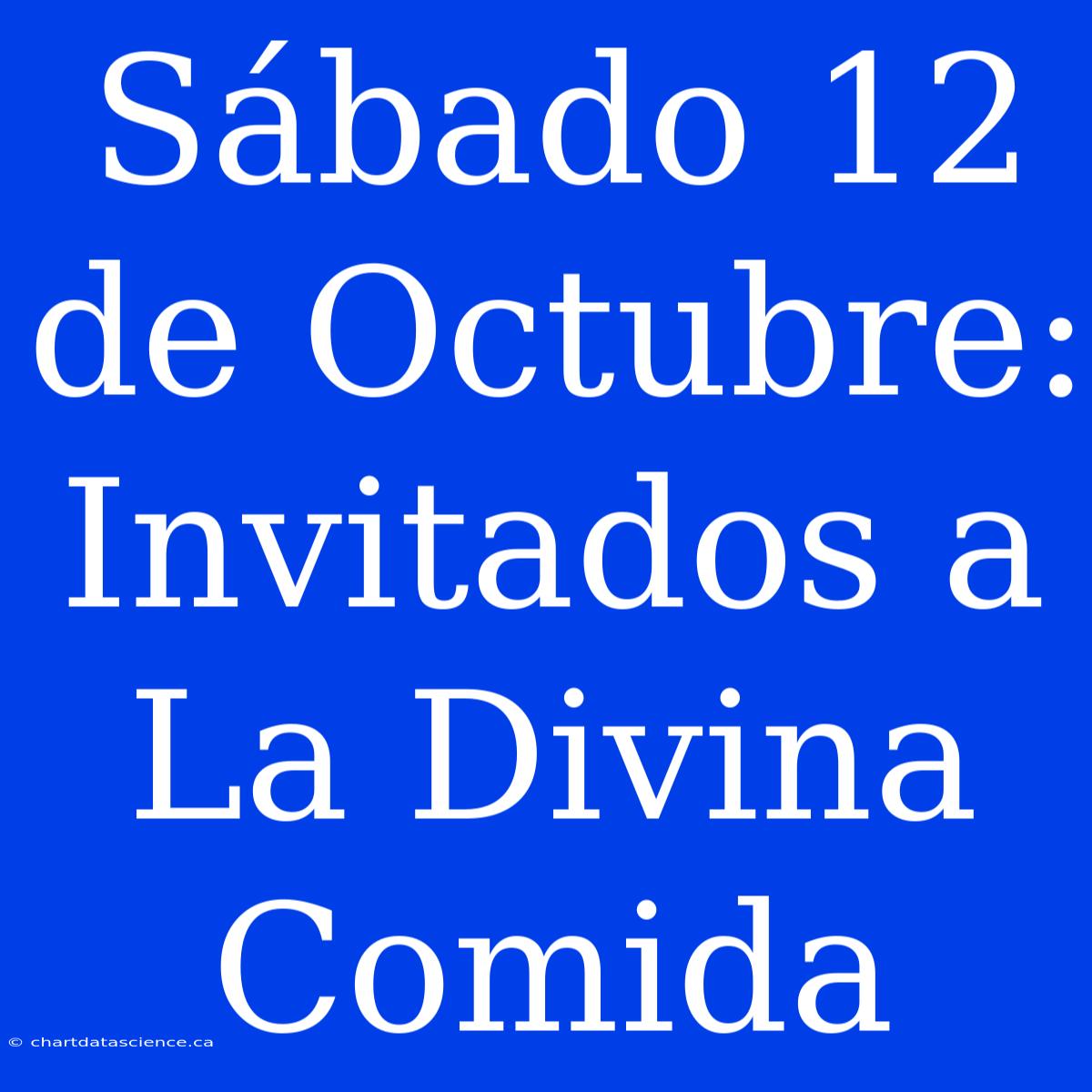 Sábado 12 De Octubre: Invitados A La Divina Comida