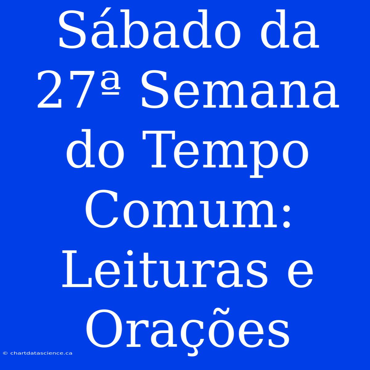 Sábado Da 27ª Semana Do Tempo Comum: Leituras E Orações