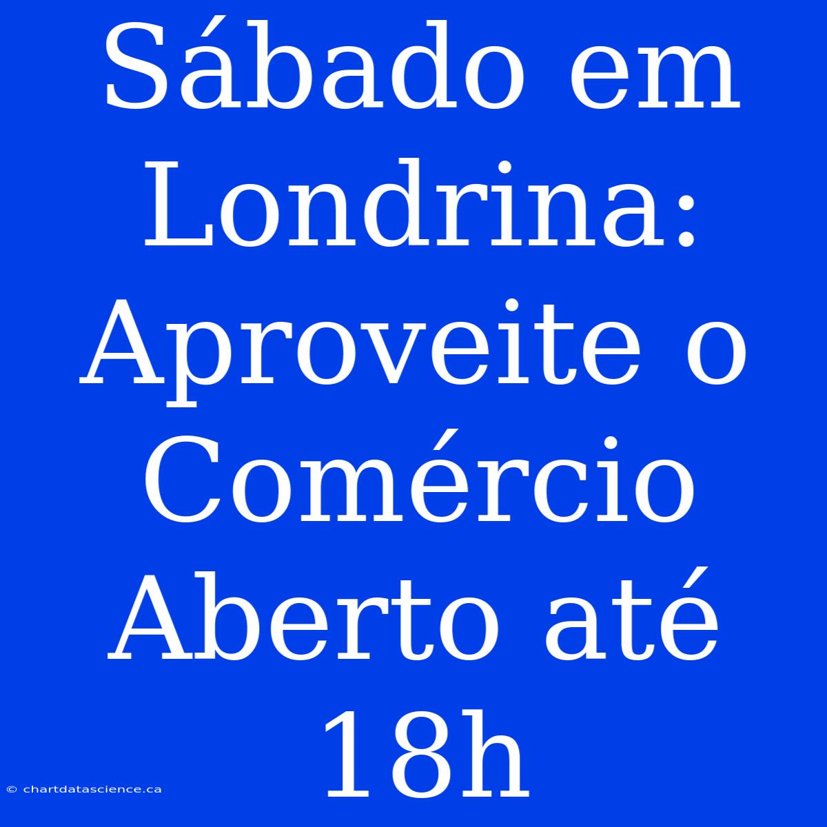 Sábado Em Londrina: Aproveite O Comércio Aberto Até 18h