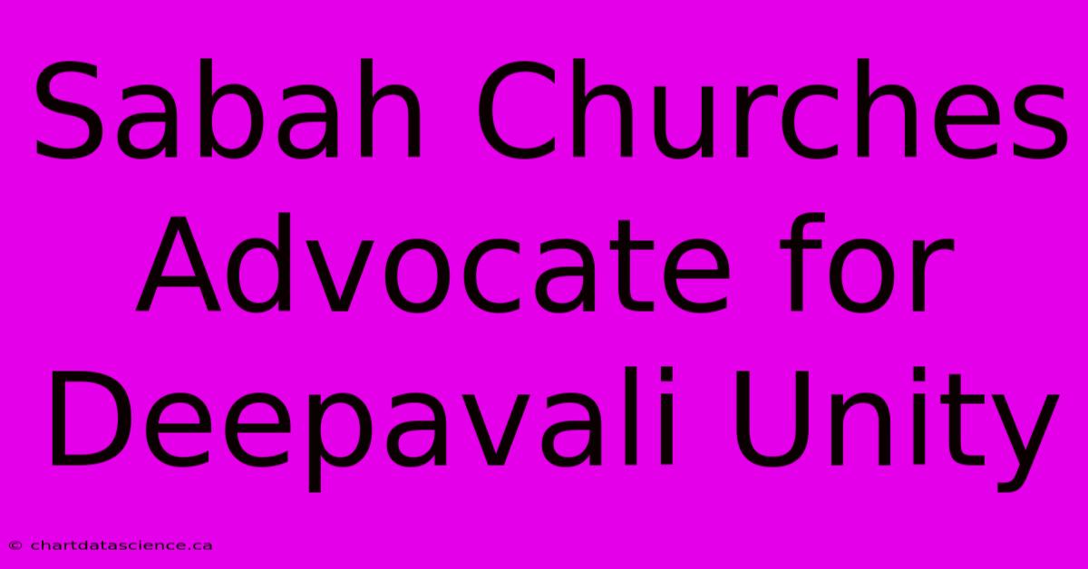 Sabah Churches Advocate For Deepavali Unity